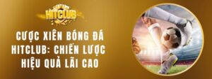 Cược Xiên Bóng Đá HITCLUB