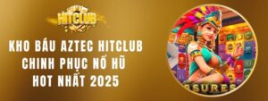 Kho báu Aztec HITCLUB