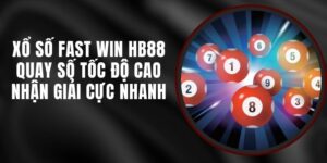 Xổ Số Fast Win HB88 - Quay Số Tốc Độ Cao Nhận Giải Cực Nhanh